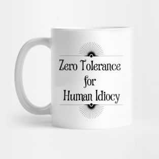 Zero Tolerance for Human Idiocy Mug